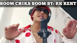 BOOM CHIKA BOOM BY: RK KENT ( PROD. BY   DAREZZO)