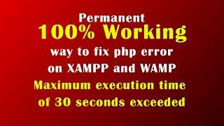 Permanet Fix Fatal error : Maximum execution time of 30 seconds exceeded