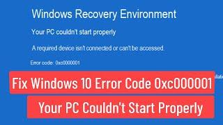 Fix Windows 10 Error Code 0xc000001 Your PC Couldn't Start Properly (Solved)