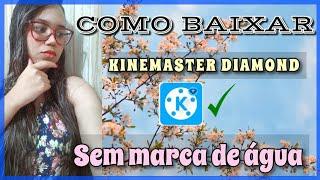 Como baixar kinemaster diamond sem marca de água + Choma Key + Como editar videos pelo kinemaster