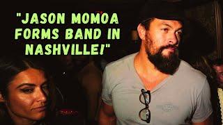 Jason Momoa Forms Band and Heads to Nashville: What You Need to Know!