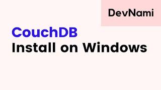 CouchDB - How to Install CouchDB on Windows