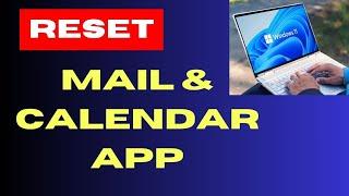 Reset Mail and Calendar App on Windows 11 / 10