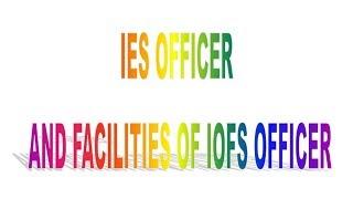 IES OFFICER AND FACILITIES OF IOFS OFFICER.