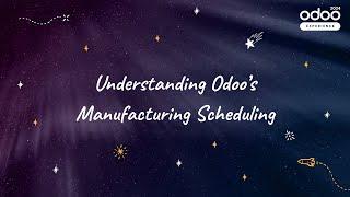 Understanding Odoo's Manufacturing Scheduling