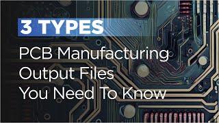 3 Types Of PCB Manufacturing Output Files You Need To Know
