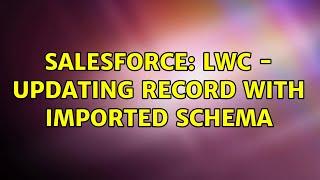 Salesforce: LWC - Updating Record with Imported Schema