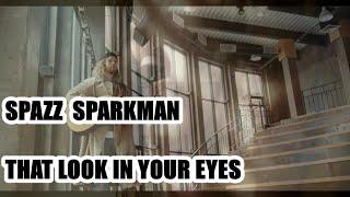 ORIGINAL SONG BY SPAZZ SPARKMAN - THAT LOOK IN YOUR EYES