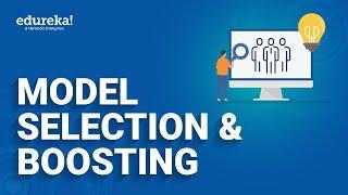 Model Selection & Boosting | Machine Learning Tutorial |  Data Science Tutorial | Edureka Rewind