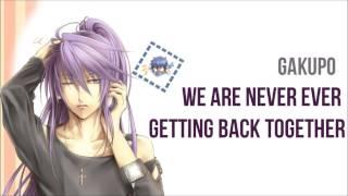 【Vocaloid】We are Never Ever Getting Back Together - Japanese Version【Gakupo】