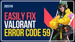 How To FIX Valorant Error Code 59 || SOLVE Error Code Val 59