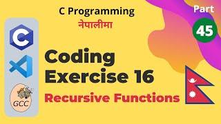 Coding Exercise 16 (Recursive Functions) | C Programming Tutorial in Nepali #45