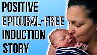 POSITIVE BIRTH STORY (NO EPIDURAL) | INDUCED LABOR WITHOUT EPIDURAL