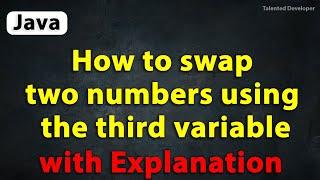Java Program to swap two numbers using the third variable with Explanation