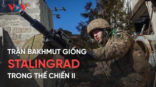 Diễn biến chiến sự Nga - Ukraine ngày 12/3: Trận Bakhmut giống Stalingrad trong Thế chiến II