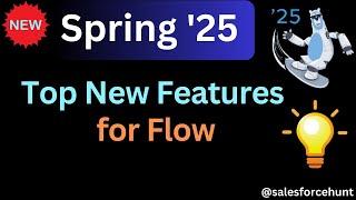 What's NEW in Spring '25? The Most Surprising Flow Features Revealed! | @SalesforceHunt | #spring25