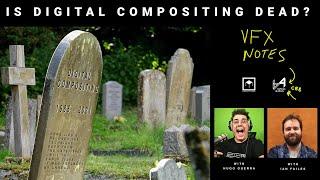 Is Digital Compositing Dead? - VFX Notes Podcast 