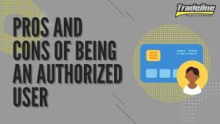 Pros and Cons of Being a Credit Card Authorized User