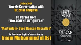 Dr. Zafar Bangash's weekly insights. Ascendant Quran-Martyrdom & Syed Hassan Nasrallah's Martyrdom!