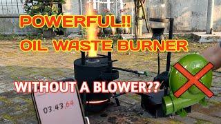 Amazing!! Powerful oil waste burner without a blower machine DIY tutorial
