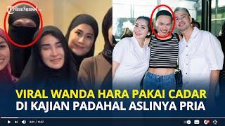 VIRAL Wanda Hara Bercadar Ikut Barisan Wanita di Kajian Ustaz Hanan Attaki, Aslinya Pria