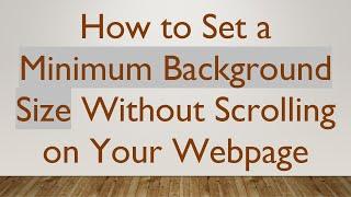 How to Set a Minimum Background Size Without Scrolling on Your Webpage