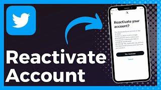 How To Reactivate Twitter Account After 30 Days (Update)