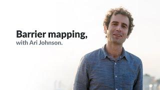 Barrier Mapping with Ari Johnson