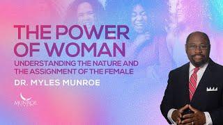 Greatest Power Of Woman: Myles Munroe On How Female Strength Transforms The World | MunroeGlobal.com
