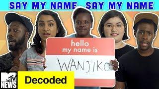 Just Try Saying My Name Right! | Decoded | MTV News