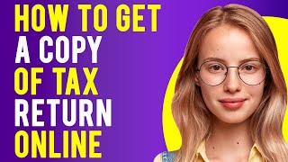 How to Get a Copy of Tax Return Online (Get Transcripts and Copies of Tax Returns)