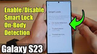 Galaxy S23's: How to Enable/Disable Smart Lock On-Body Detection