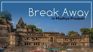 Break Away in Madhya Pradesh | Explore The Heart of Incredible India | MP Tourism