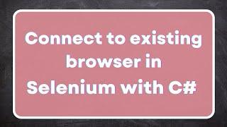 Connect to an existing browser in selenium with C# | Debug automation scripts | Chrome debug mode