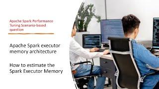 Apache Spark executor memory architecture | How to estimate the Spark Executor Memory