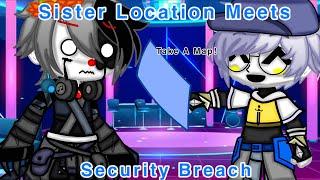 [FNaF] Sister Location Meets Security Breach || My AU || Re-upload! ||