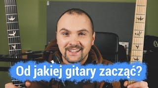 Od jakiej gitary zacząć? Akustyczna? Klasyczna? Elektryczna?