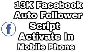 Facebook Auto Follower Script /#Activate In Mobile Phone Live Proof 100℅ Working Trick