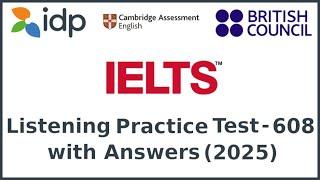 IELTS LISTENING PRACTICE TEST 2025 WITH ANSWERS | Test 608 | Latest Full Exam Preparation 2025