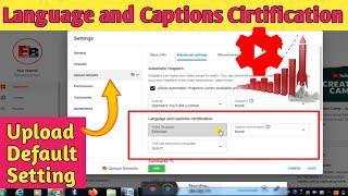 Language and captions certification | Youtube upload defaults | Youtube caption certification