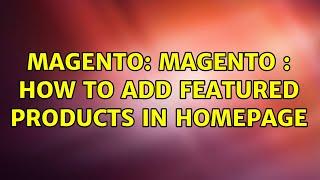 Magento: Magento : how to add featured products in homepage