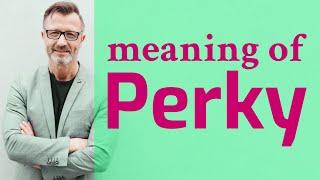 Perky | Definition of perky   