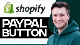 How To Add Paypal Button On Shopify 2024 (Full Guide)