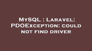 MySQL : Laravel: PDOException: could not find driver