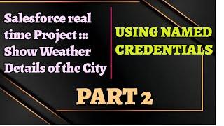 Real time Salesforce Project:: Show Weather Details of city- Part 2! #handson