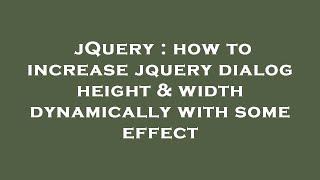 jQuery : how to increase jquery dialog height & width dynamically with some effect