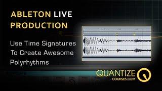 Create Ableton Polyrhythms With Time Signatures - With Quantize Courses