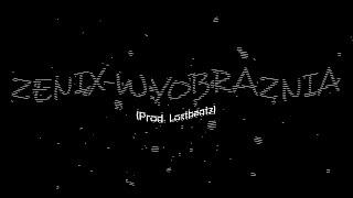 zenix - WYOBRAŹNIA prod. LostBeatz