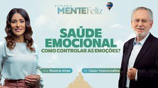 SAÚDE EMOCIONAL: COMO CONTROLAR EMOÇÕES? - Rosana Alves e Cesar Vasconcellos | Semana Mente Feliz