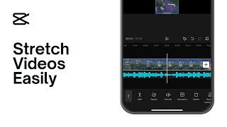 How To Stretch Videos In CapCut - Complete Guide